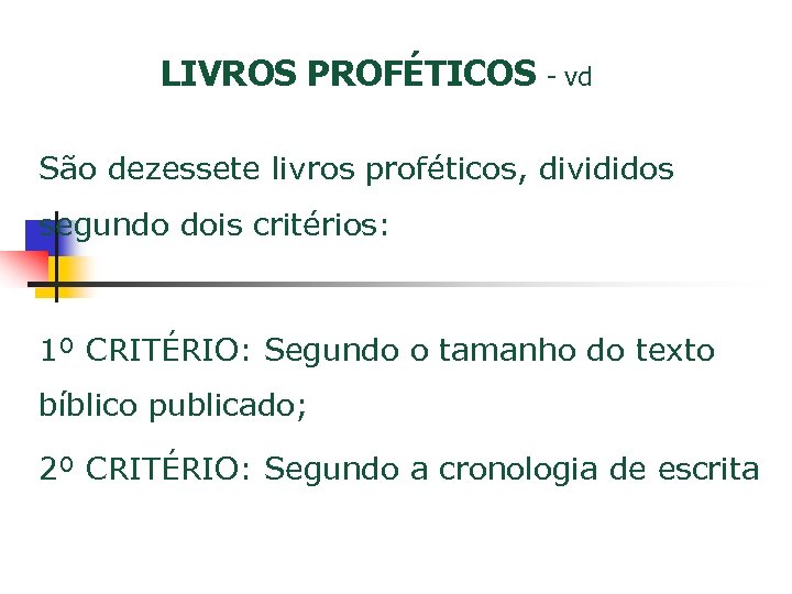 LIVROS PROFÉTICOS - vd São dezessete livros proféticos, divididos segundo dois critérios: 1º CRITÉRIO: