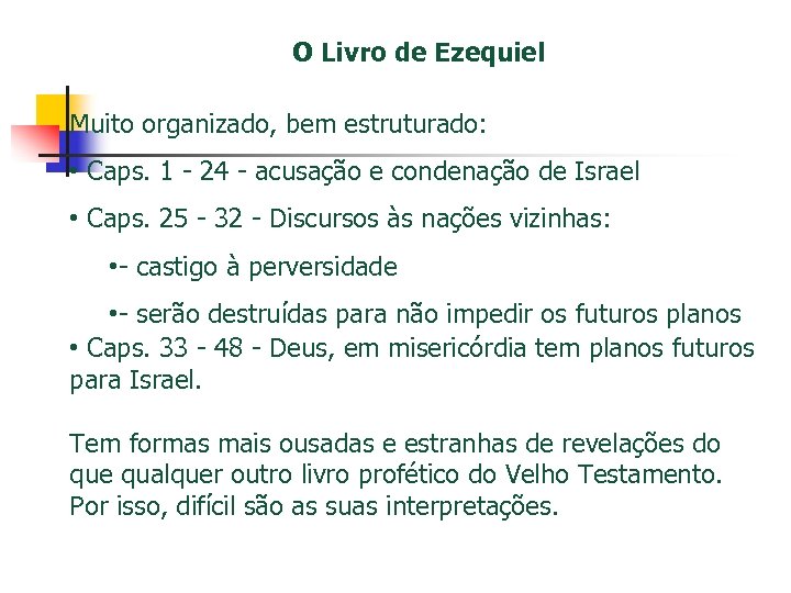 O Livro de Ezequiel Muito organizado, bem estruturado: • Caps. 1 - 24 -