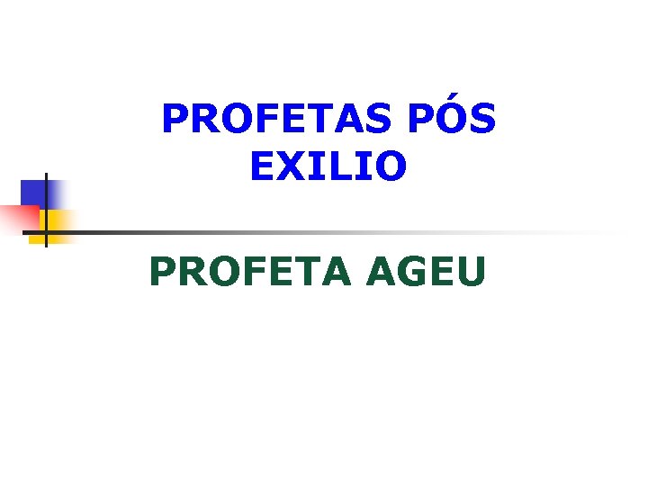 PROFETAS PÓS EXILIO PROFETA AGEU 