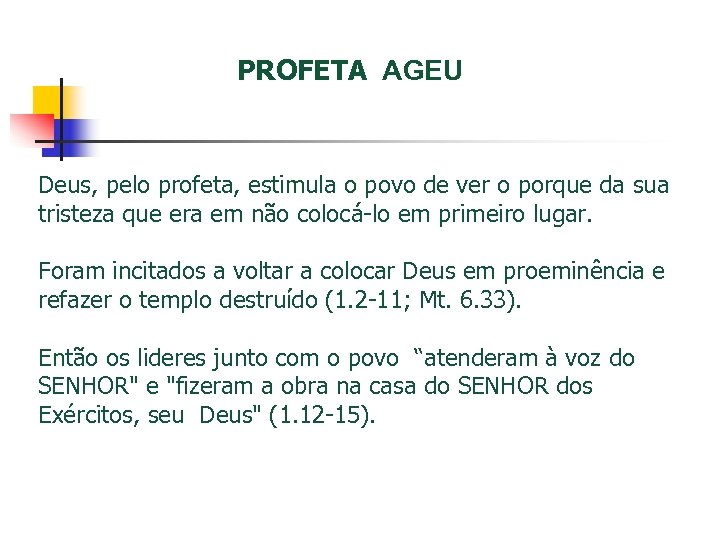 PROFETA AGEU Deus, pelo profeta, estimula o povo de ver o porque da sua