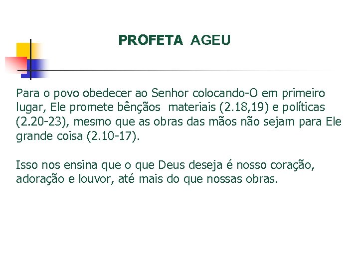 PROFETA AGEU Para o povo obedecer ao Senhor colocando-O em primeiro lugar, Ele promete