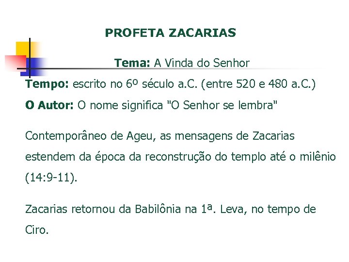PROFETA ZACARIAS Tema: A Vinda do Senhor Tempo: escrito no 6º século a. C.