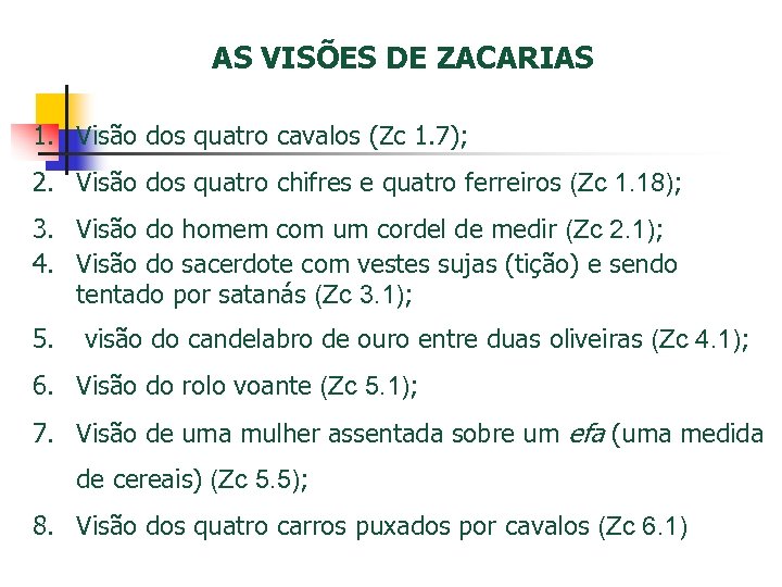 AS VISÕES DE ZACARIAS 1. Visão dos quatro cavalos (Zc 1. 7); 2. Visão