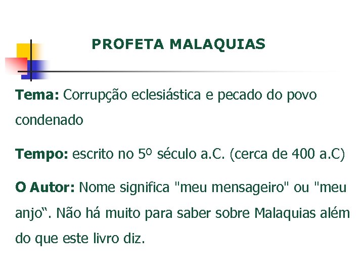 PROFETA MALAQUIAS Tema: Corrupção eclesiástica e pecado do povo condenado Tempo: escrito no 5º
