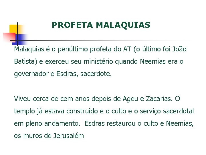 PROFETA MALAQUIAS Malaquias é o penúltimo profeta do AT (o último foi João Batista)