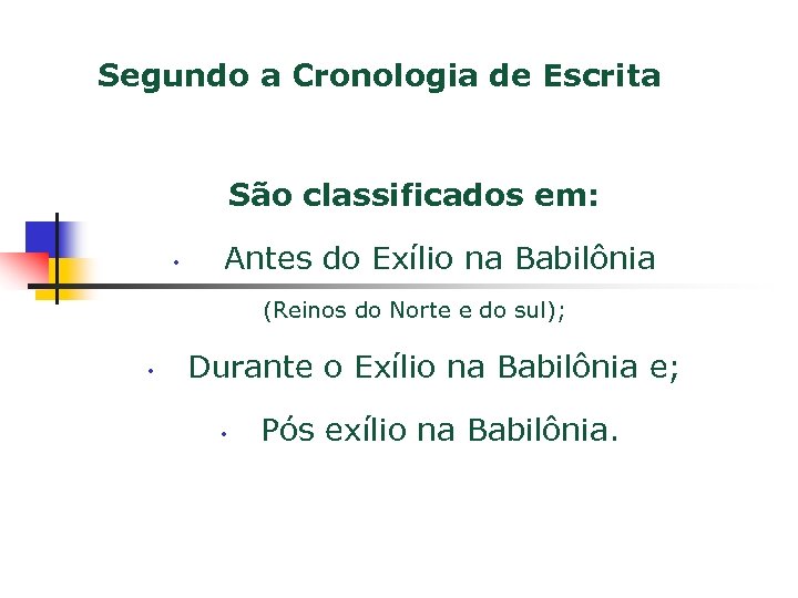 Segundo a Cronologia de Escrita São classificados em: • Antes do Exílio na Babilônia