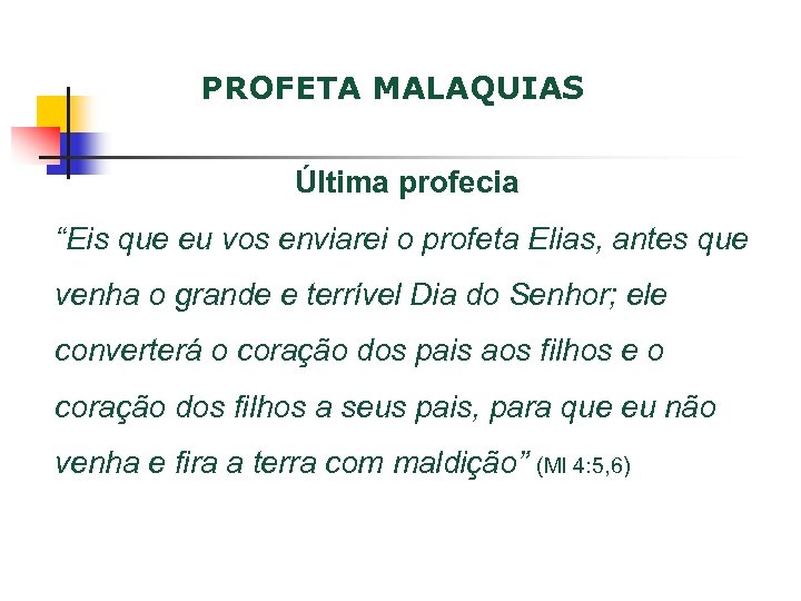 PROFETA MALAQUIAS Última profecia “Eis que eu vos enviarei o profeta Elias, antes que