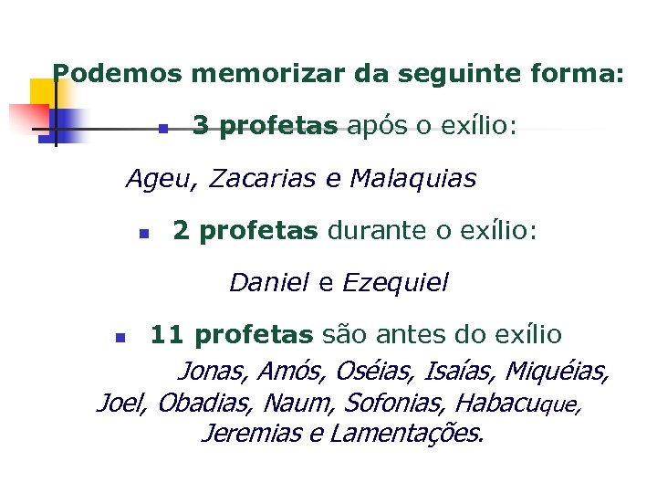 Podemos memorizar da seguinte forma: n 3 profetas após o exílio: Ageu, Zacarias e