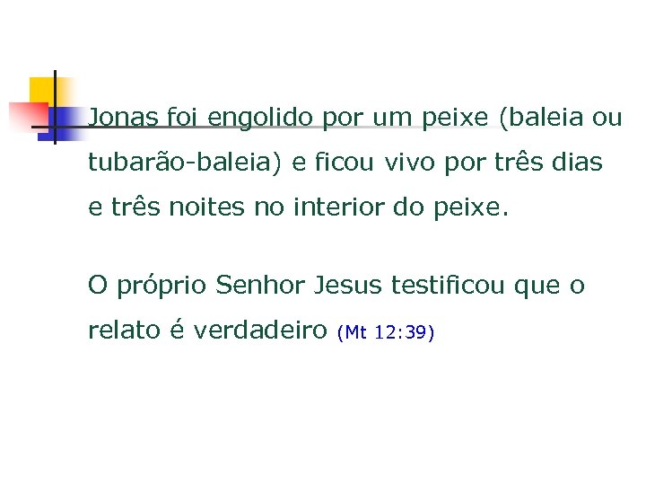 Jonas foi engolido por um peixe (baleia ou tubarão-baleia) e ficou vivo por três