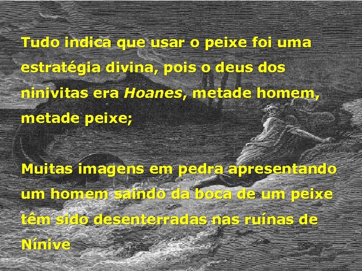 Tudo indica que usar o peixe foi uma estratégia divina, pois o deus dos