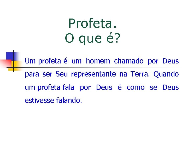 Profeta. O que é? Um profeta é um homem chamado por Deus para ser