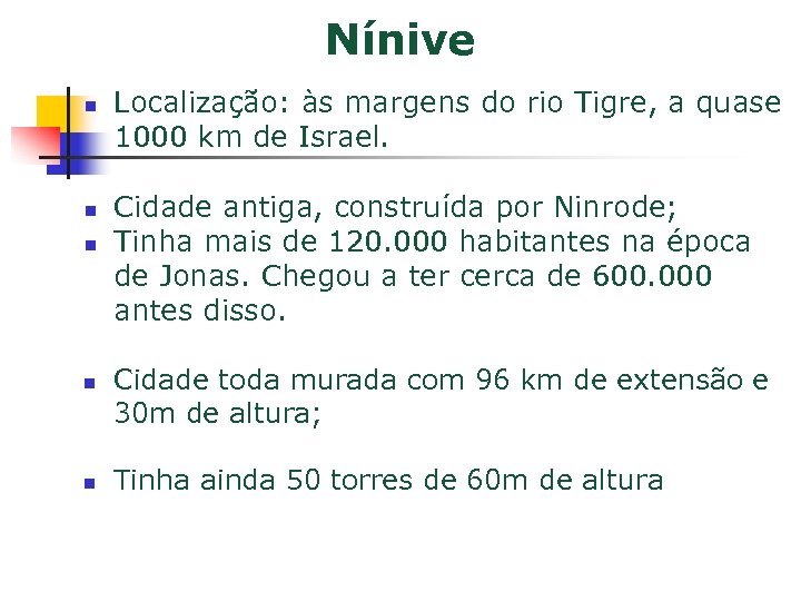 Nínive n n n Localização: às margens do rio Tigre, a quase 1000 km