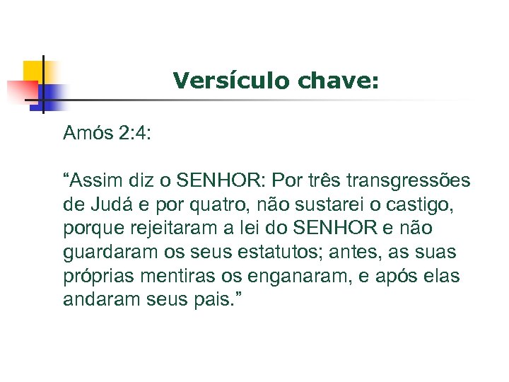 Versículo chave: Amós 2: 4: “Assim diz o SENHOR: Por três transgressões de Judá