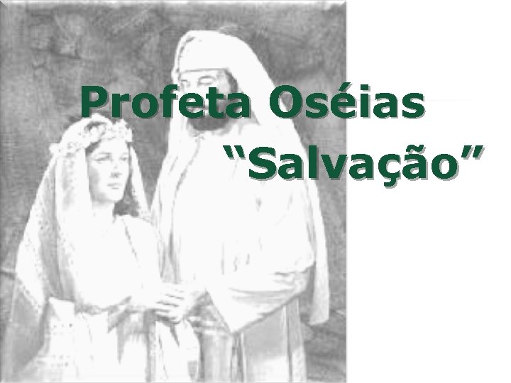 Profeta Oséias “Salvação” 