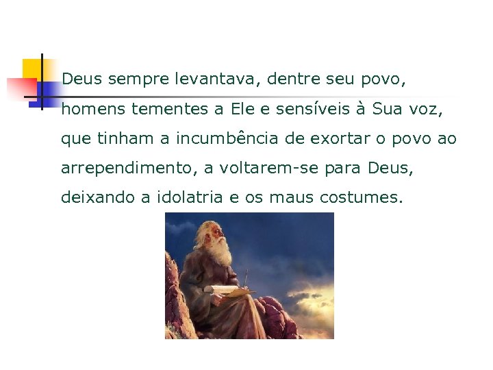 Deus sempre levantava, dentre seu povo, homens tementes a Ele e sensíveis à Sua