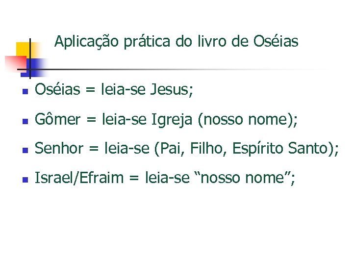 Aplicação prática do livro de Oséias n Oséias = leia-se Jesus; n Gômer =