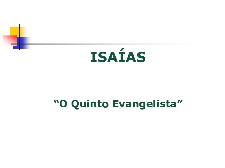 ISAÍAS “O Quinto Evangelista” 