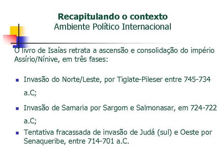 Recapitulando o contexto Ambiente Político Internacional O livro de Isaías retrata a ascensão e