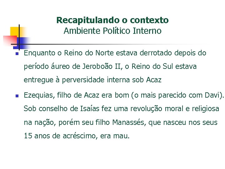 Recapitulando o contexto Ambiente Político Interno n Enquanto o Reino do Norte estava derrotado