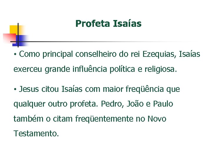 Profeta Isaías • Como principal conselheiro do rei Ezequias, Isaías exerceu grande influência política