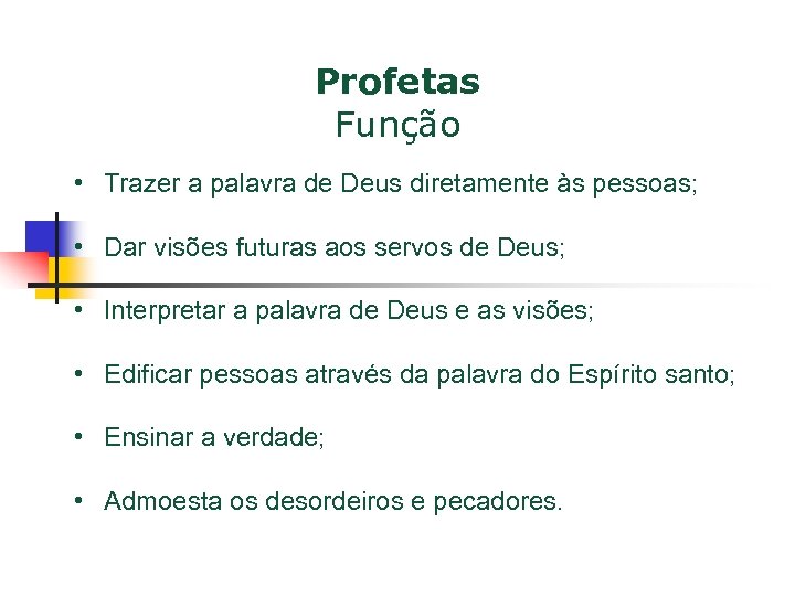 Profetas Função • Trazer a palavra de Deus diretamente às pessoas; • Dar visões