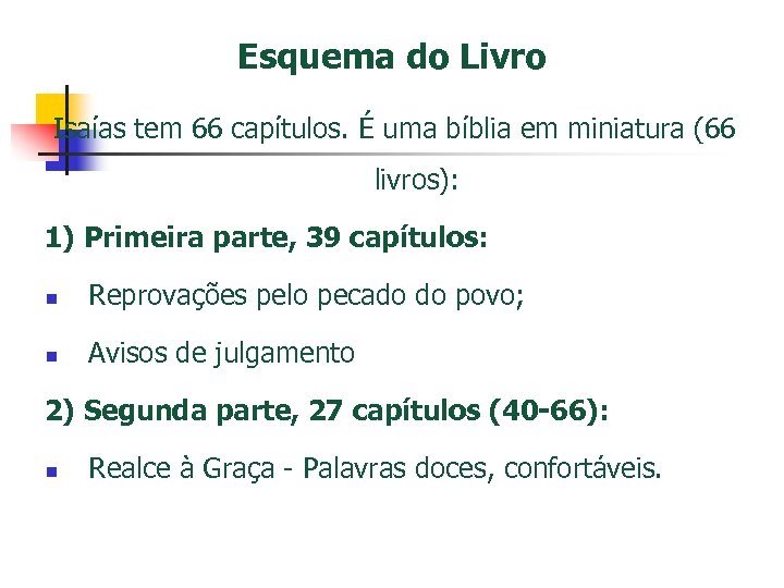 Esquema do Livro Isaías tem 66 capítulos. É uma bíblia em miniatura (66 livros):