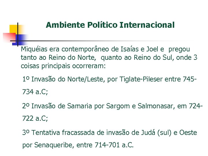 Ambiente Político Internacional Miquéias era contemporâneo de Isaías e Joel e pregou tanto ao