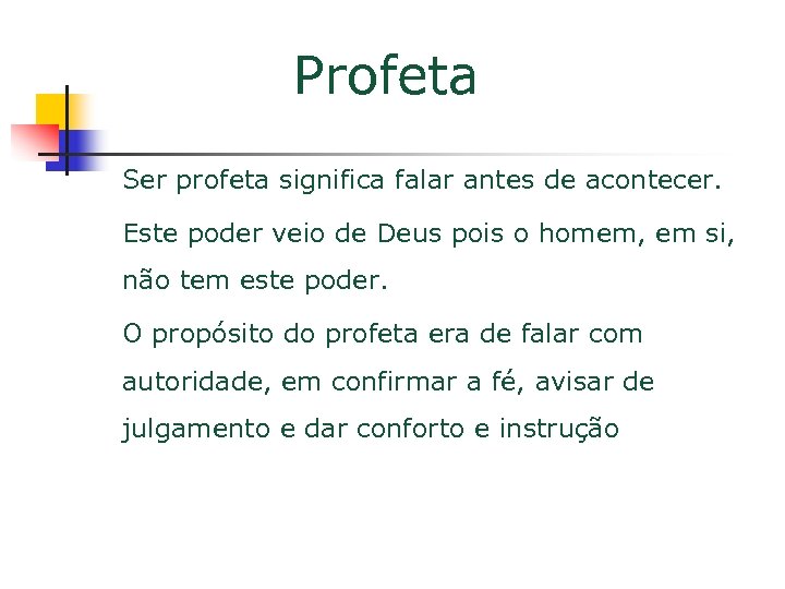 Profeta Ser profeta significa falar antes de acontecer. Este poder veio de Deus pois