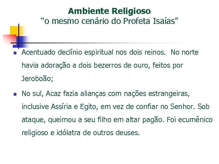 Ambiente Religioso “o mesmo cenário do Profeta Isaías” n Acentuado declínio espiritual nos dois