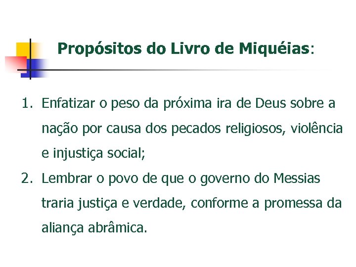 Propósitos do Livro de Miquéias: 1. Enfatizar o peso da próxima ira de Deus