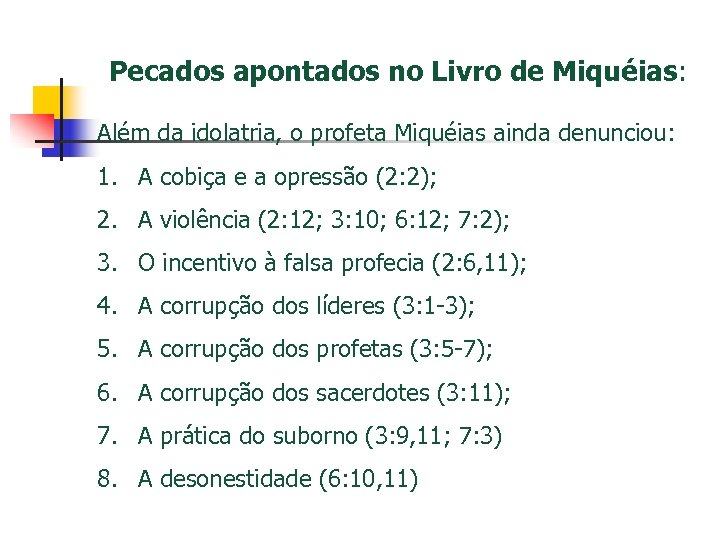 Pecados apontados no Livro de Miquéias: Além da idolatria, o profeta Miquéias ainda denunciou: