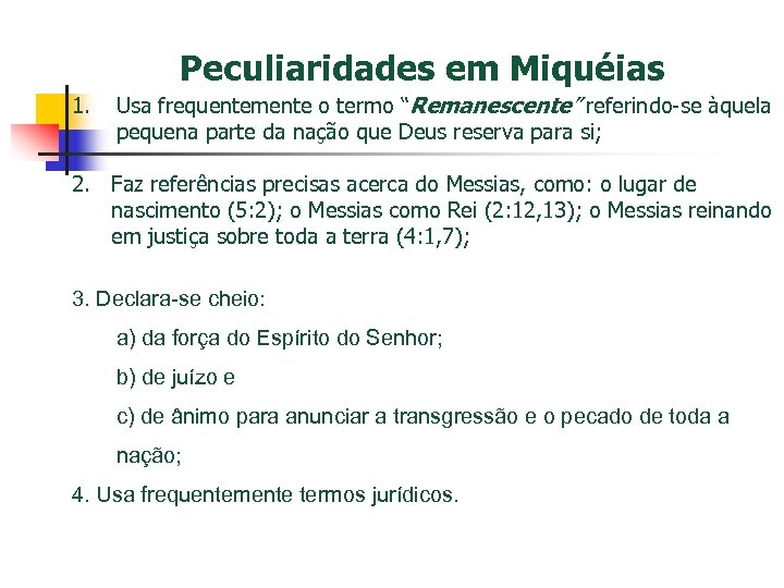 Peculiaridades em Miquéias 1. Usa frequentemente o termo “Remanescente” referindo-se àquela pequena parte da