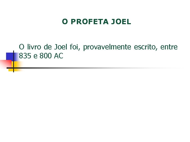 O PROFETA JOEL O livro de Joel foi, provavelmente escrito, entre 835 e 800