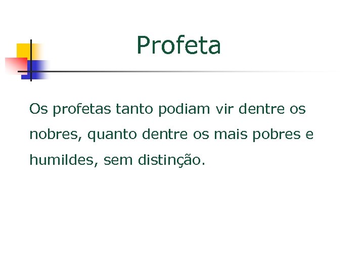 Profeta Os profetas tanto podiam vir dentre os nobres, quanto dentre os mais pobres
