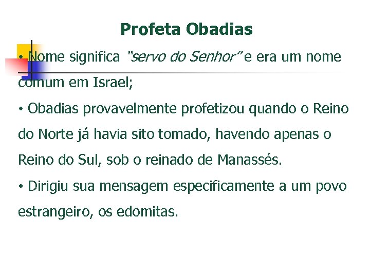 Profeta Obadias • Nome significa “servo do Senhor” e era um nome comum em