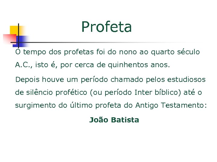 Profeta O tempo dos profetas foi do nono ao quarto século A. C. ,