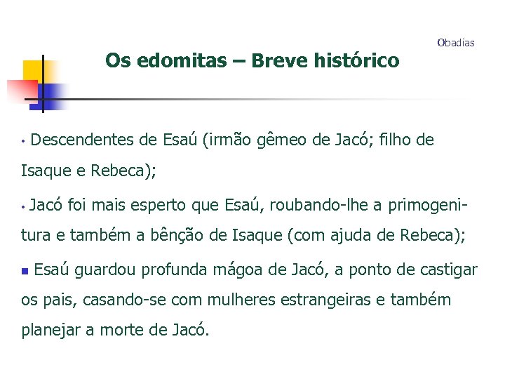 Os edomitas – Breve histórico • Obadias Descendentes de Esaú (irmão gêmeo de Jacó;