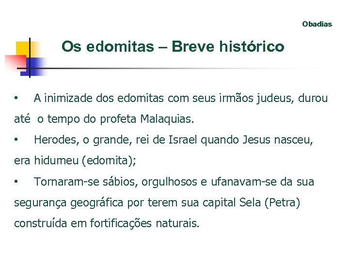Obadias Os edomitas – Breve histórico • A inimizade dos edomitas com seus irmãos