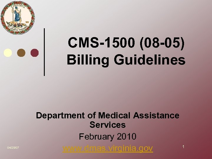 CMS-1500 (08 -05) Billing Guidelines 04/25/07 Department of Medical Assistance Services February 2010 www.