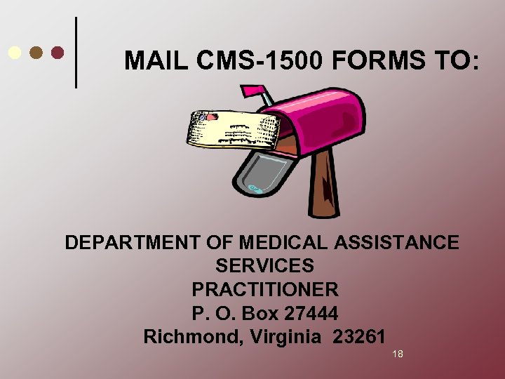 MAIL CMS-1500 FORMS TO: DEPARTMENT OF MEDICAL ASSISTANCE SERVICES PRACTITIONER P. O. Box 27444