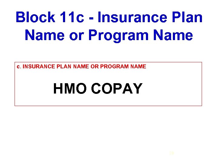 Block 11 c - Insurance Plan Name or Program Name c. INSURANCE PLAN NAME