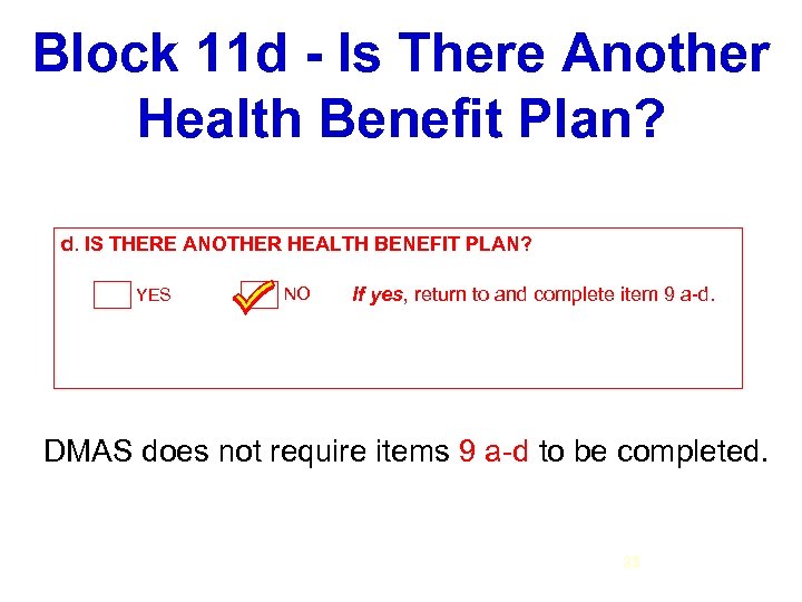 Block 11 d - Is There Another Health Benefit Plan? d. IS THERE ANOTHER