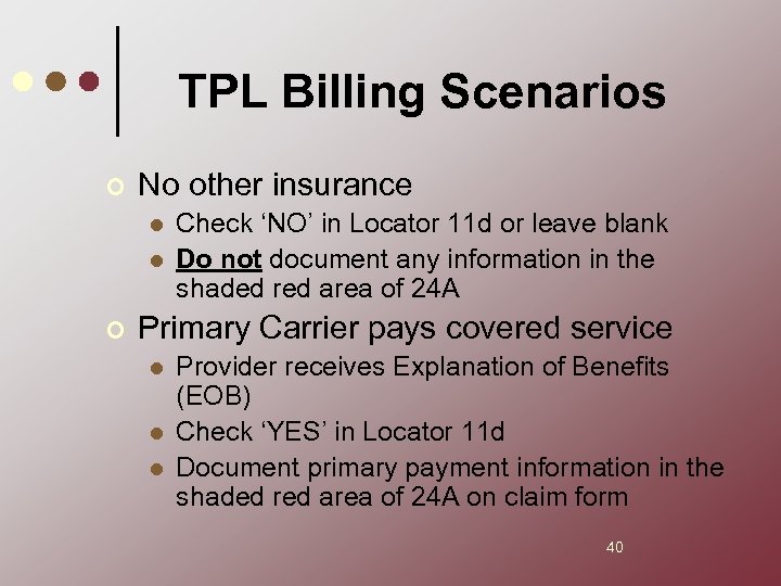 TPL Billing Scenarios ¢ No other insurance l l ¢ Check ‘NO’ in Locator