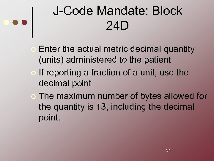 J-Code Mandate: Block 24 D Enter the actual metric decimal quantity (units) administered to