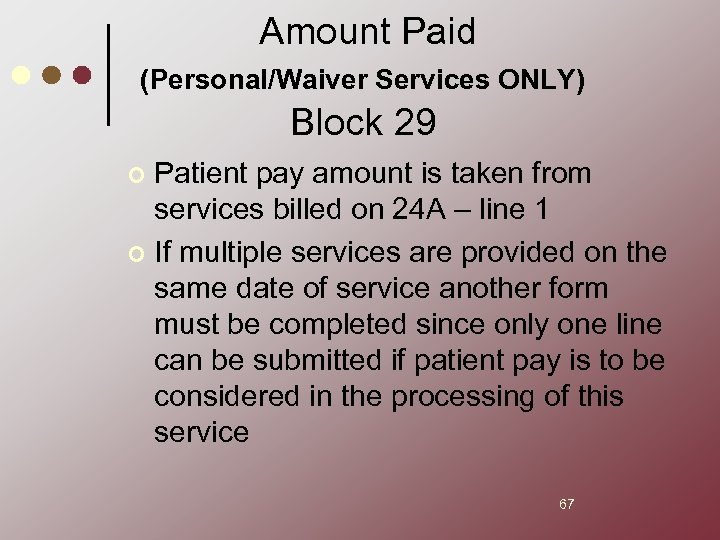 Amount Paid (Personal/Waiver Services ONLY) Block 29 Patient pay amount is taken from services