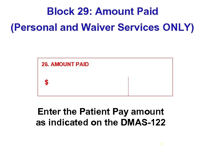 Block 29: Amount Paid (Personal and Waiver Services ONLY) 28. AMOUNT PAID $ Enter