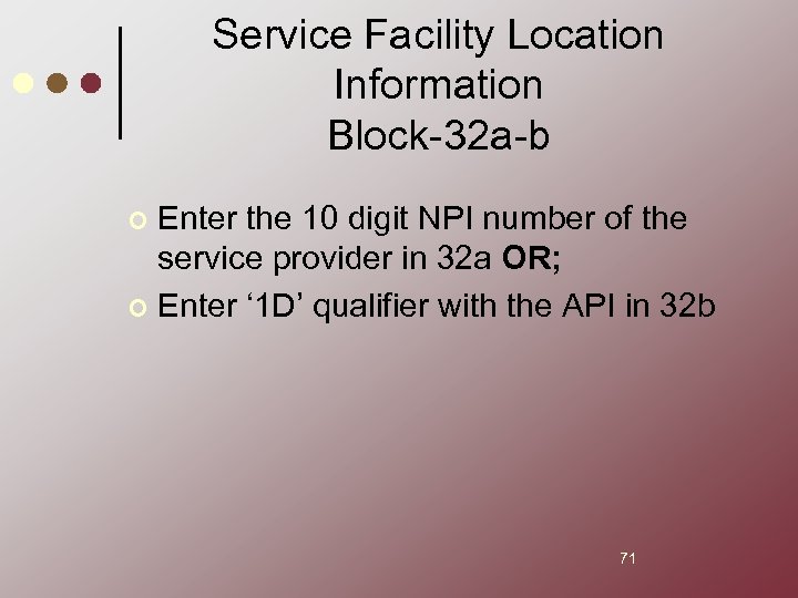 Service Facility Location Information Block-32 a-b Enter the 10 digit NPI number of the