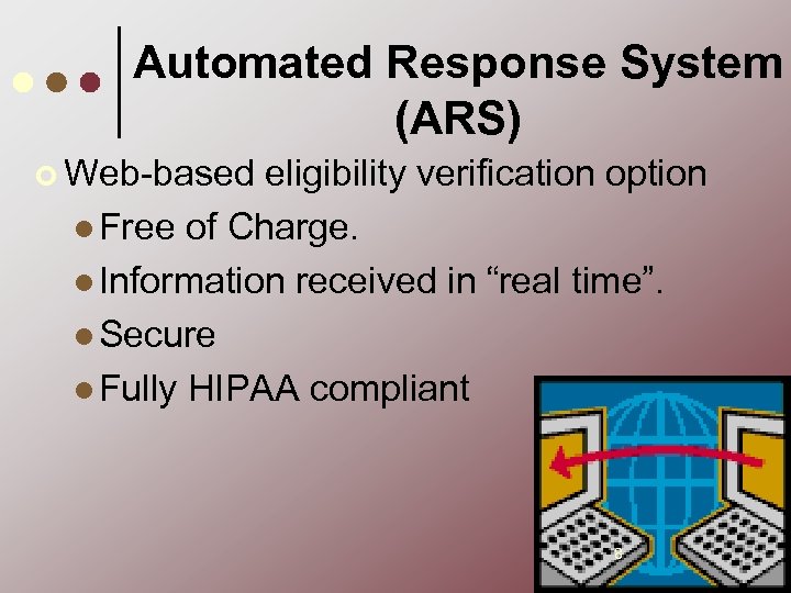 Automated Response System (ARS) ¢ Web-based eligibility verification option l Free of Charge. l