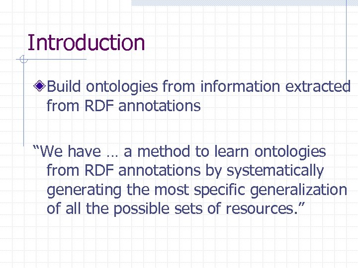 Introduction Build ontologies from information extracted from RDF annotations “We have … a method