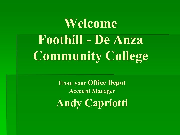 Welcome Foothill - De Anza Community College From your Office Depot Account Manager Andy